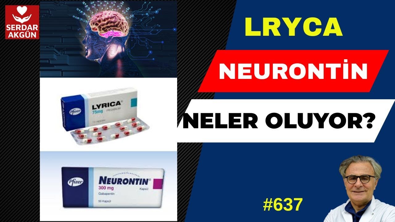 637. Lryca, Neurontin, Neler oluyor? Prof.Dr.Serdar Akgün, Sağlıklı Yaşam, Sağlık Haberleri