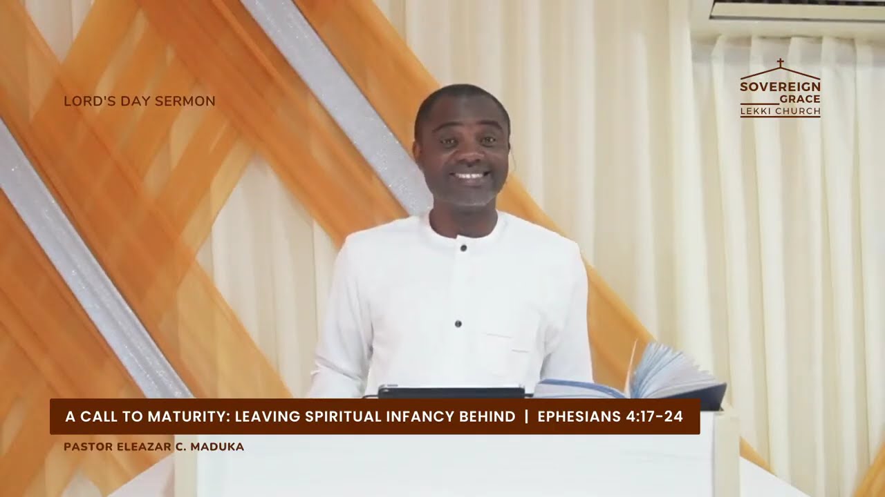 A Call to Maturity | Ephesians 4:17-24 | Pastor Osagie Azeta