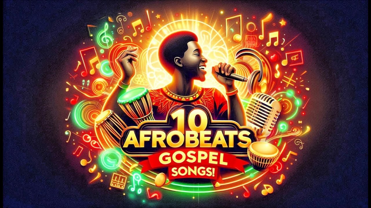 Top 10 Afrobeat Gospel Songs  Uplifting Naija Praise & Worship  Afrobeats 2025