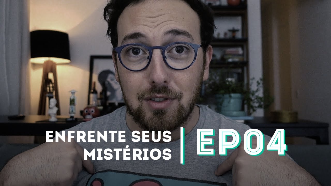 ENFRENTE SEUS MISTÉRIOS | Como ter mais Autoestima! - EP04