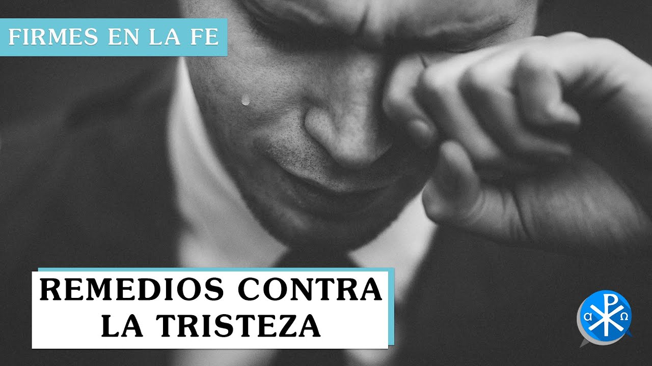 Remedios contra la tristeza | Firmes en la fe - P Gabriel Zapata
