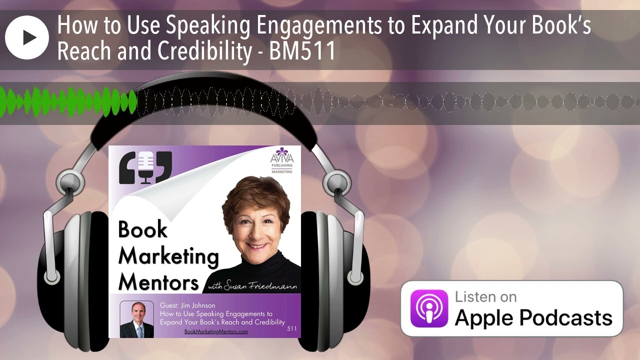 How to Use Speaking Engagements to Expand Your Book’s Reach and Credibility - BM511