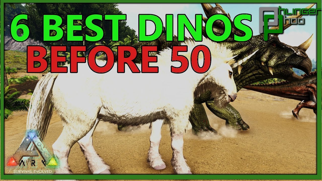 6 BEST DINOS TO TAME BEFORE LEVEL 50 IN ARK:SURVIVAL EVOLVED