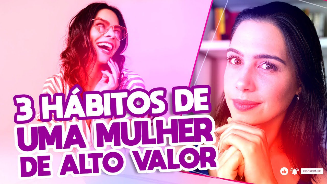 3 Hábitos da mulher de alto valor | Mylla Murta - Expert em Relacionamentos