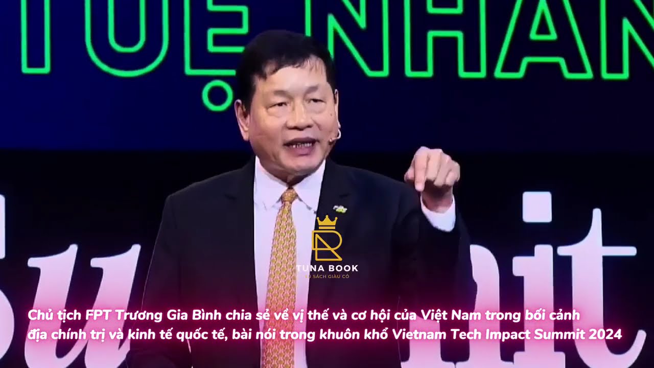 Chủ tịch FPT Trương Gia Bình chia sẻ về vị thế và cơ hội của Việt Nam trong bối cảnh mới #tunabook