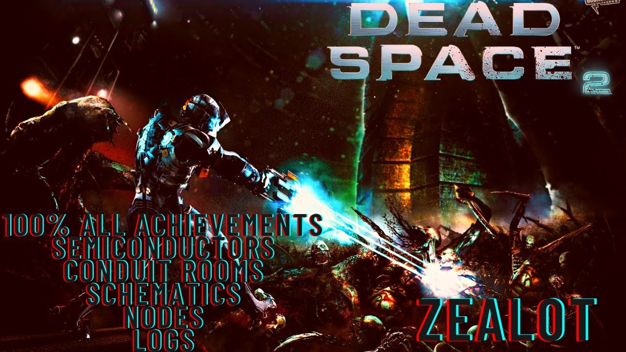 Dead Space 2: 100%, All Achievements, Nodes, Semiconductors, Logs, Schematics [Zealot][1/5]