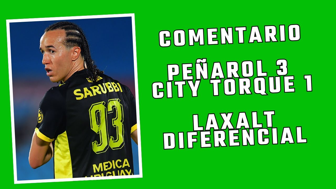 COMENTARIO PEÑAROL 3 CITY TORQUE 1. CONTUNDENTE PEÑAROL, APROVECHÓ ERRORES Y CON LAXALT DIFERENCIAL.