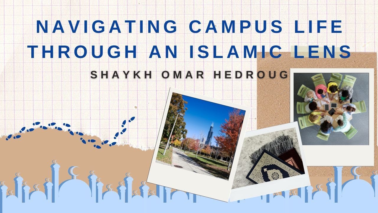Navigating Campus Life Through an Islamic Lens | Shaykh Omar Hedroug | 9/16/25
