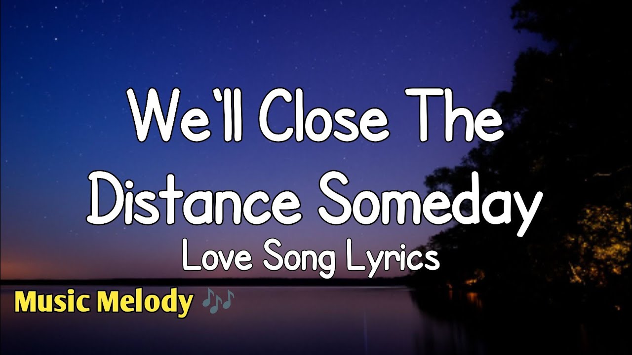We'll Close The Distance Someday - Love Song (Lyrics) 😚