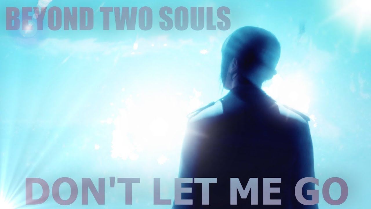 Beyond Two Souls 【Tribute】 | Don't Let Me Go 「GMV」