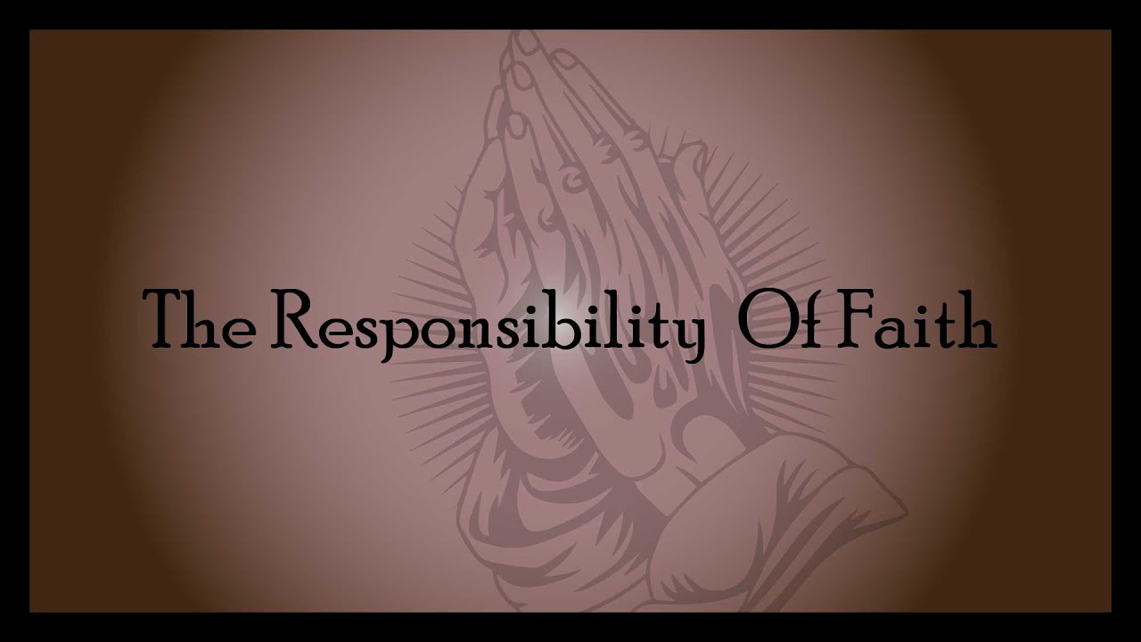 The Responsibility  Of Faith