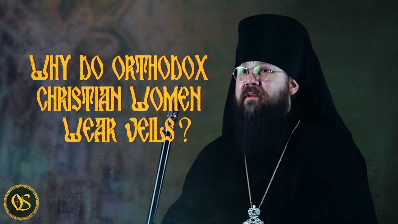 Why do Orthodox Christian Women wear Veils?