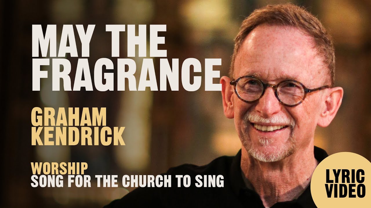 May The Fragrance - Graham Kendrick - Prayer Song Lyric Video