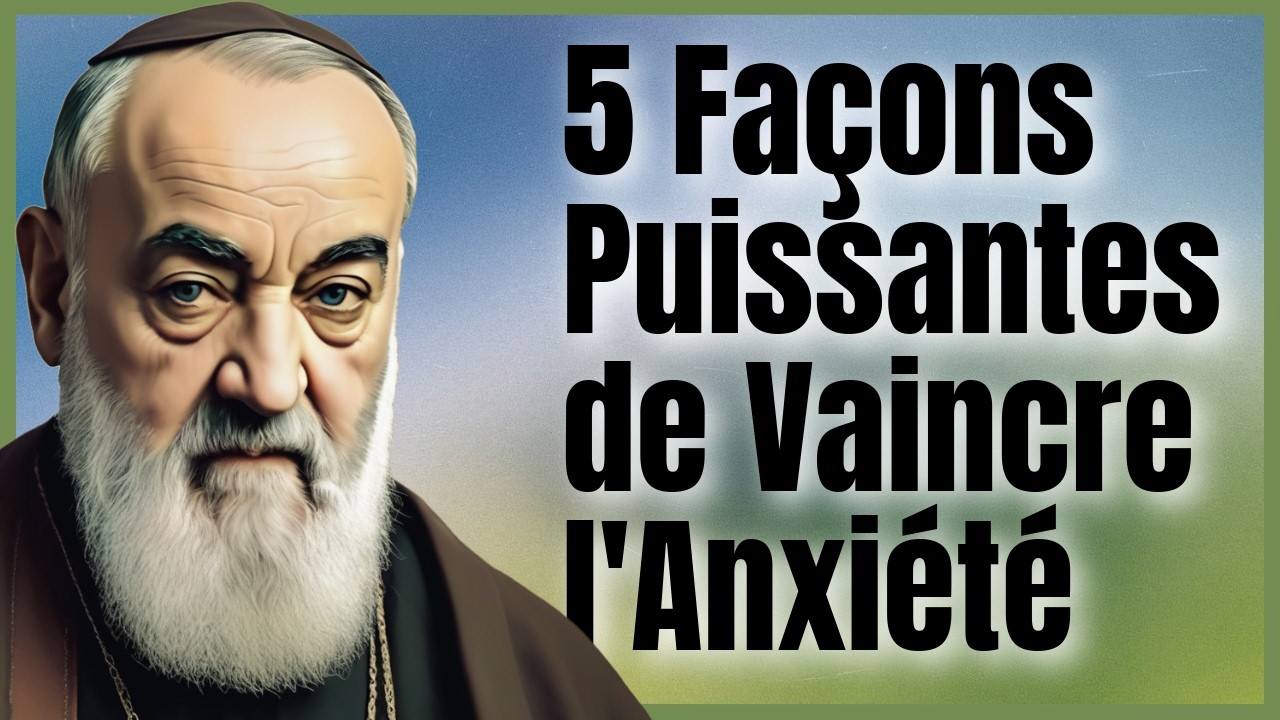 Padre Pio : 5 Façons Puissantes de Vaincre l'Anxiété