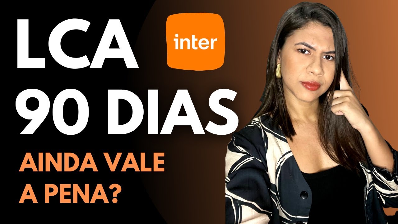 LCA 90 DIAS DO BANCO INTER: AINDA VALE A PENA? | QUAL O MELHOR: CDB 100% DO CDI OU ESSA LCA?