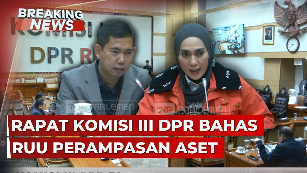 BREAKING NEWS - Komisi III DPR Rapat Bahas RUU Perampasan Aset