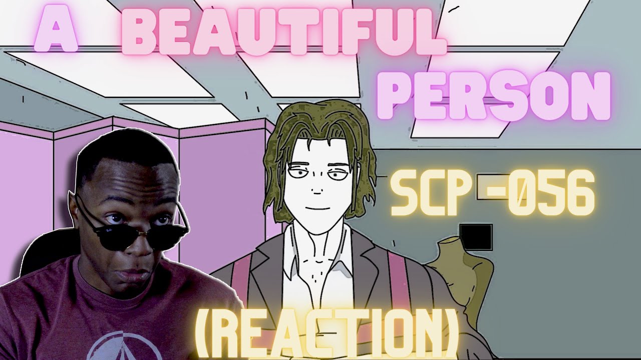 SCP-056 A Beautiful Person (SCP Animation) (REACTION)
