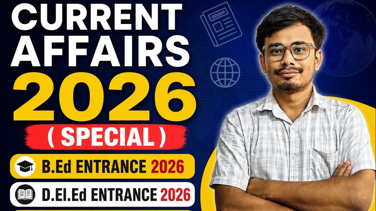 Current Affairs 2026 (Special) | B.Ed, D.El.Ed & PET Entrance 2026 | Most Important Questions