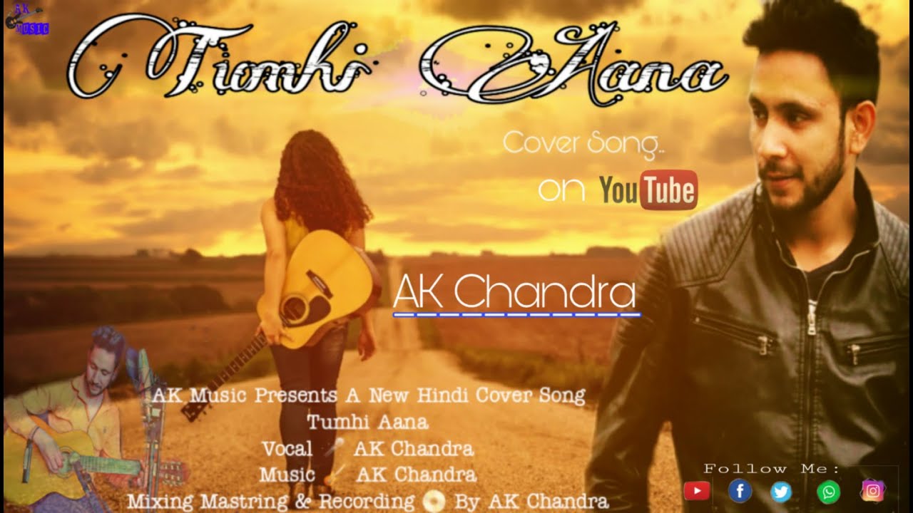 Tum Hi Aana  New Cover Song by | AK Chandra | Marjaavaan Jubin Nautiyal Music Mixing by Ak