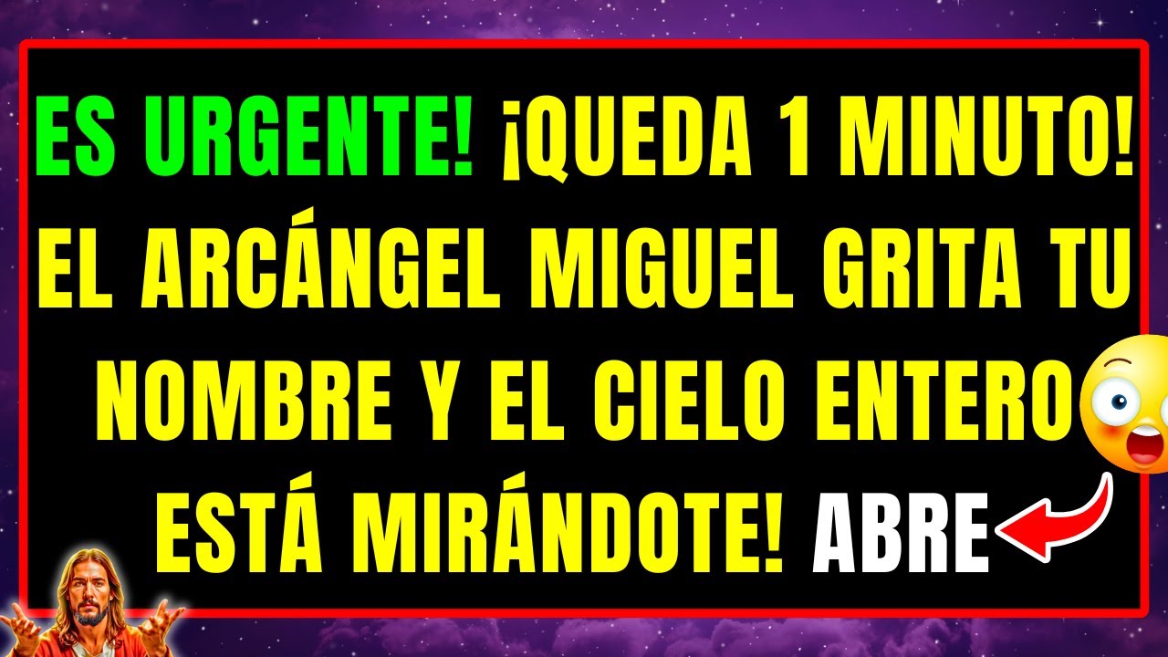 DIOS DICE: ¡QUEDA 1 MINUTO! EL ARCÁNGEL MIGUEL GRITA TU NOMBRE Y EL CIELO ENTERO ESTÁ MIRÁNDOTE