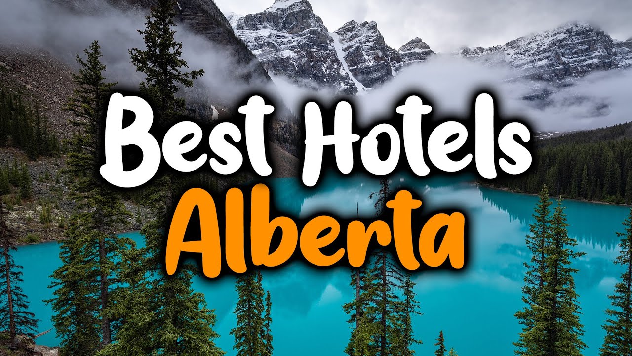 Best Hotels In Alberta - For Families, Couples, Work Trips, Luxury & Budget