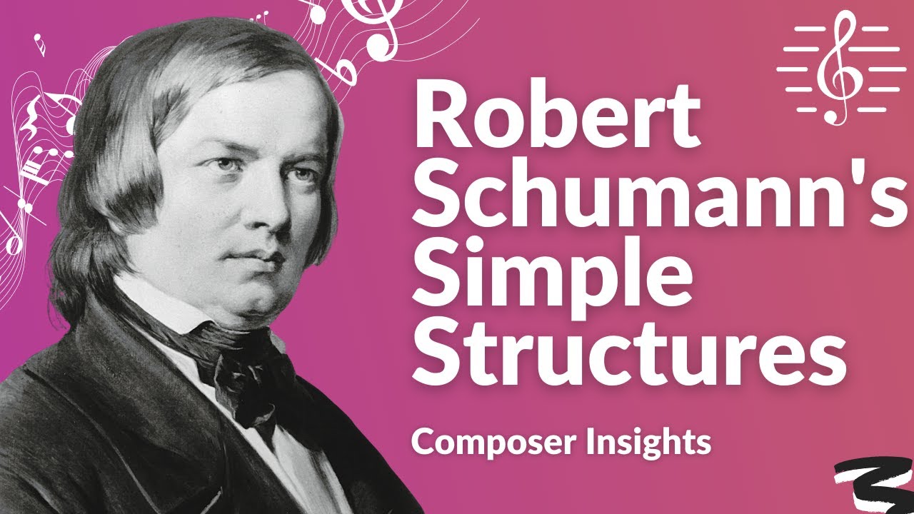 Schumann's Simple Musical Structures - Composer Insights