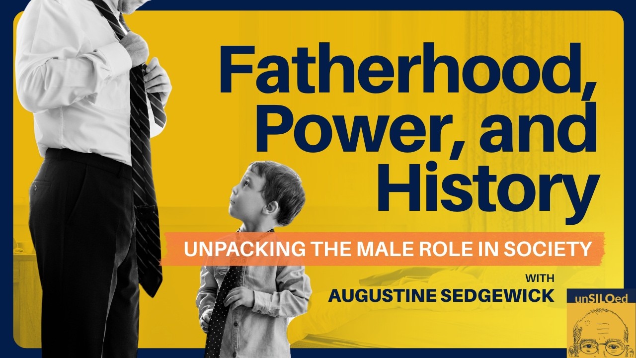 619. Fatherhood, Power, and History: Unpacking the Male Role in Society with Augustine Sedgewick