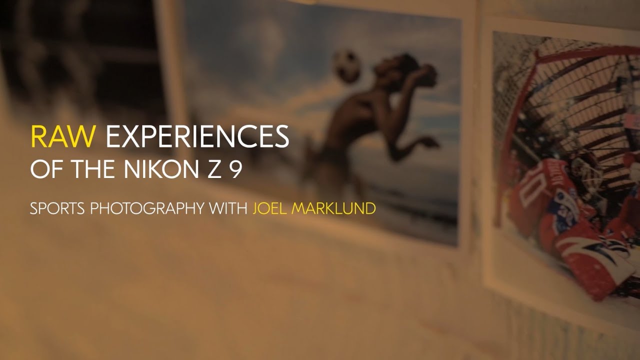 RAW experiences of the Nikon Z 9: Sports photography with Joel Marklund