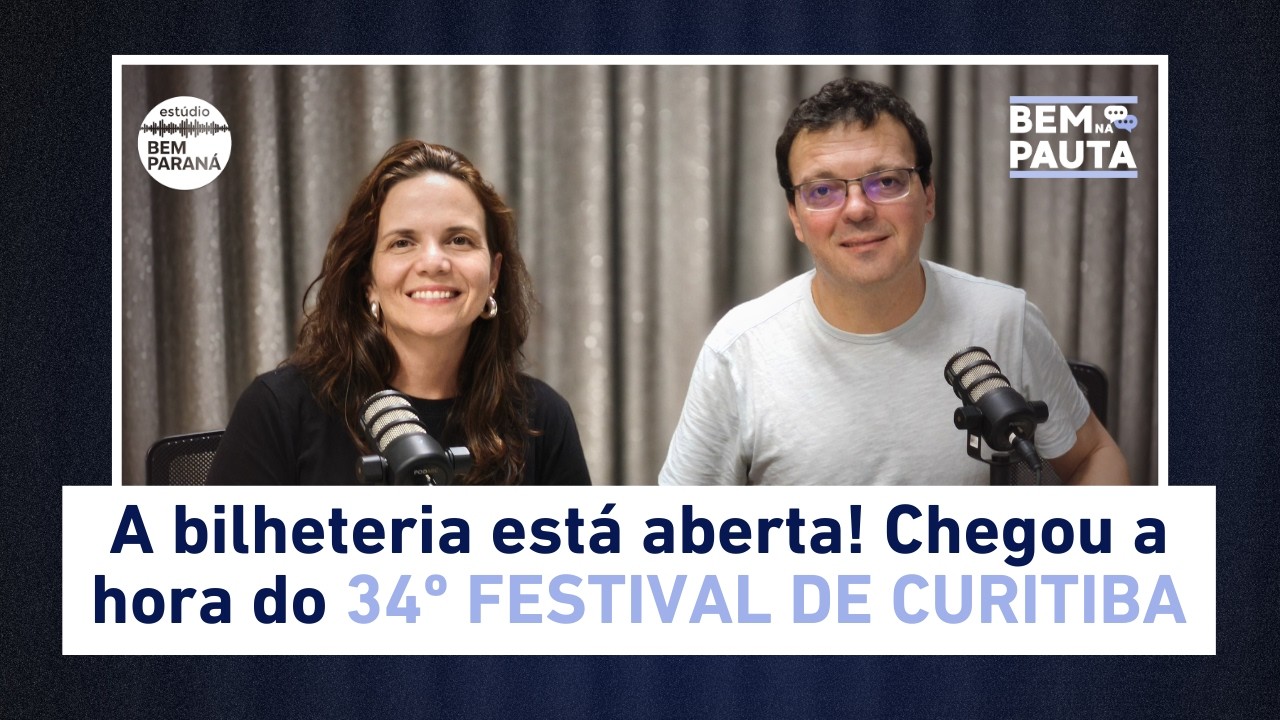 34º FESTIVAL DE CURITIBA: UMA PROGRAMAÇÃO PARA TODAS AS IDADES, GOSTOS E BOLSOS | Bem na Pauta #12