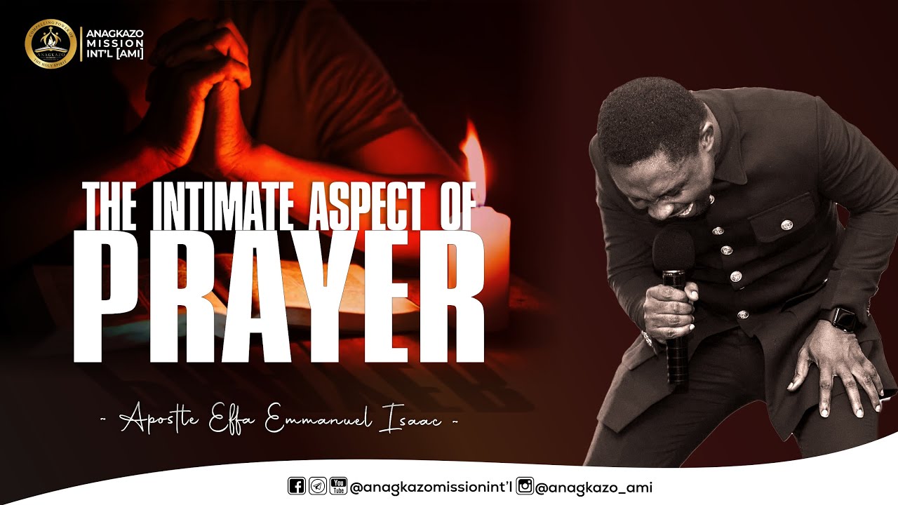 The Intimate Aspect of Prayer || Apostle Effa Emmanuel Isaac || 30:07:2024