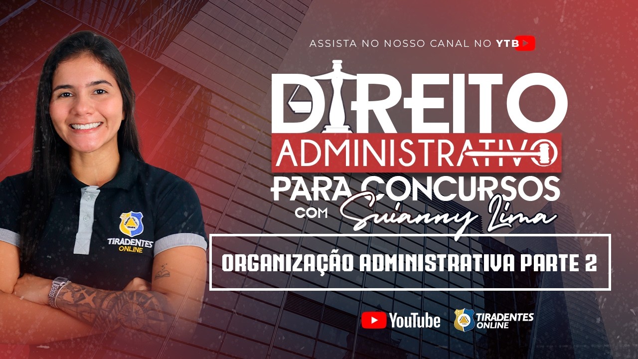#005  | DIR. ADMINISTRATIVO PARA CONCURSOS | ORGANIZAÇÃO ADMINISTRATIVA PT02 | SUIANNY LIMA