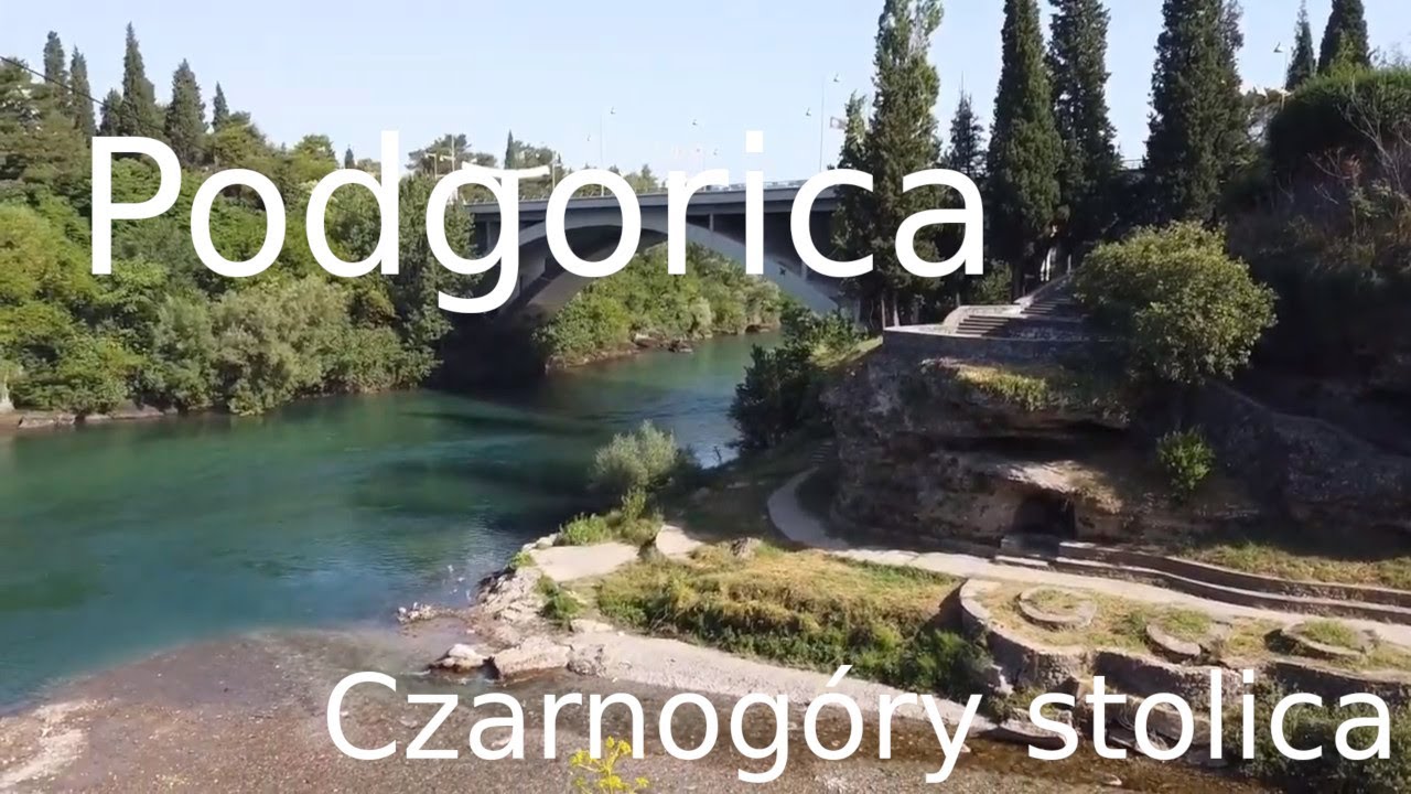 Podgorica na kilka godzin / Zwiedzanie stolicy Czarnog&oacute;ry - Podgoricy