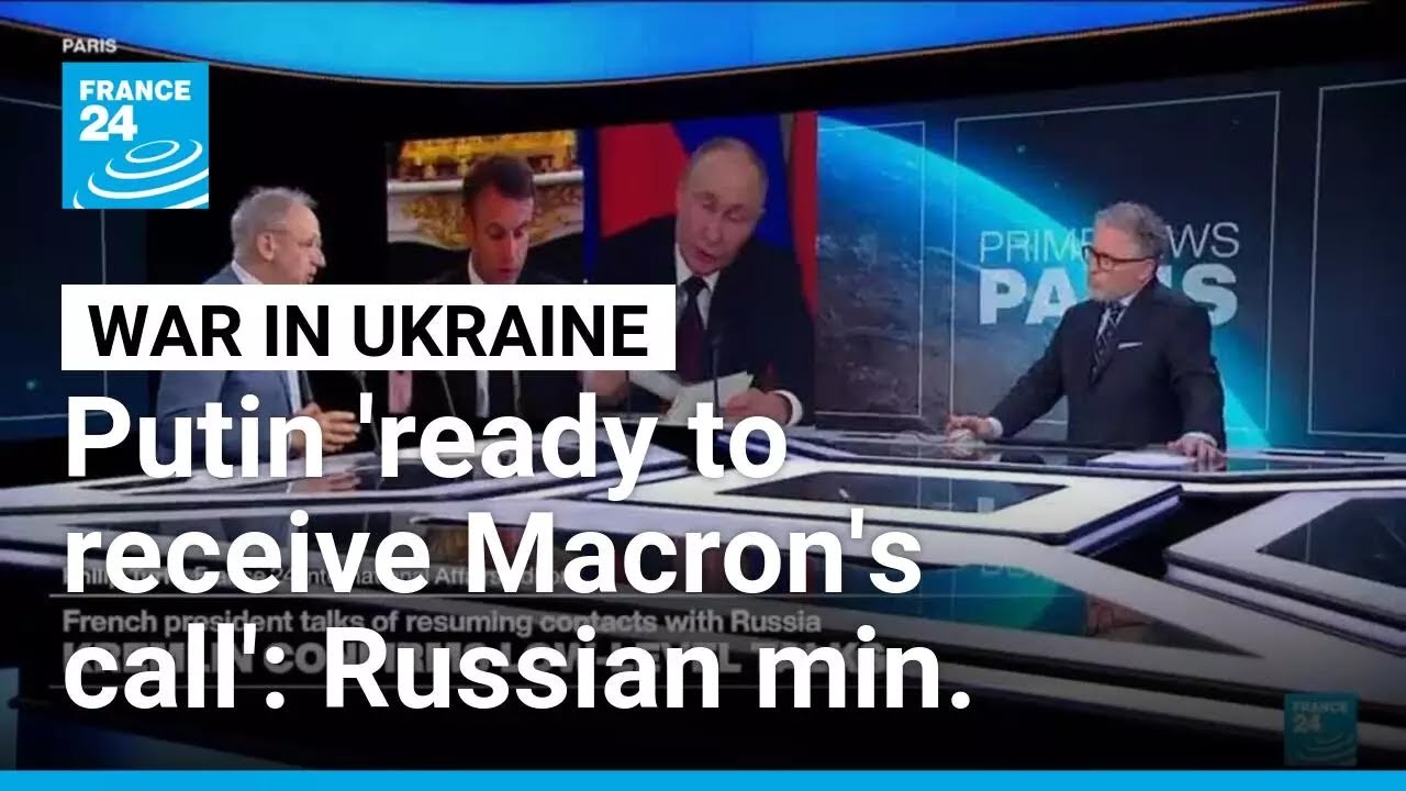 Vladimir Putin ready to receive Emmanuel Macron's call, Russian minister says • FRANCE 24 English