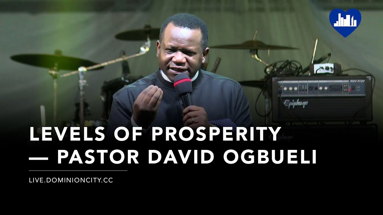 Levels of Prosperity | Pastor David Ogbueli | Dominion City