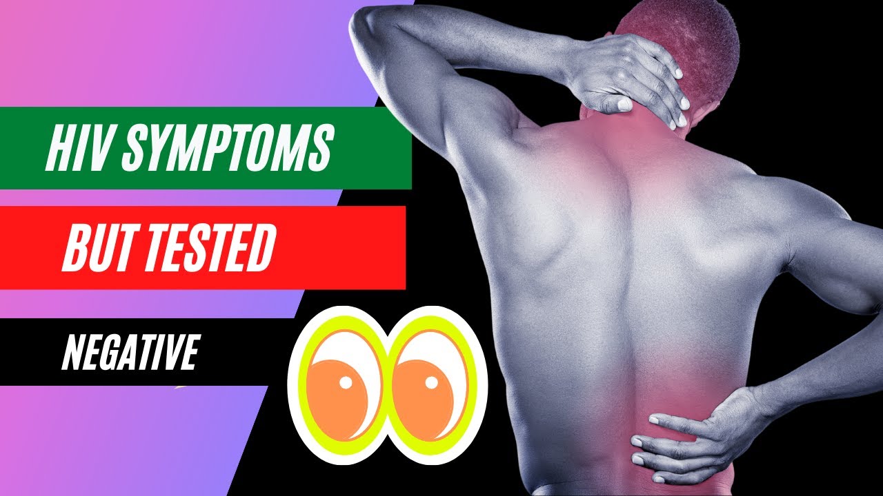 Can you have HIV symptoms and test negative? | hiv-aids