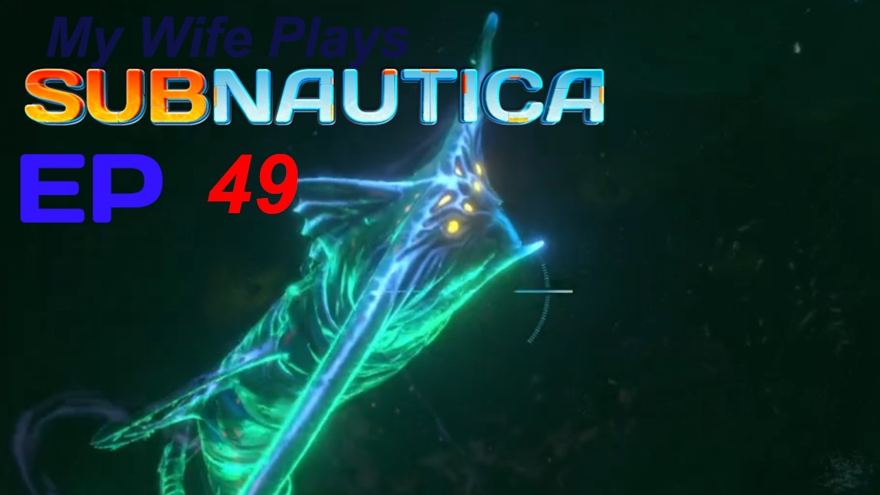Wife plays Subnautica: Ep 49