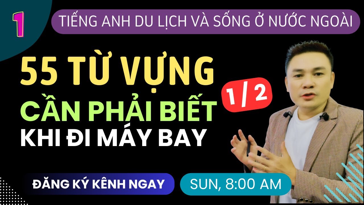 TIẾNG ANH NƯỚC NGOÀI 1: 55 Từ Vựng Cần Biết Khi Đi Máy Bay 1 of 2 - Thắng Phạm