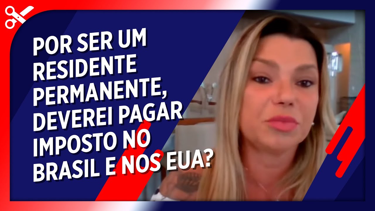 Residente permanente nos EUA, paga imposto no Brasil e nos EUA?