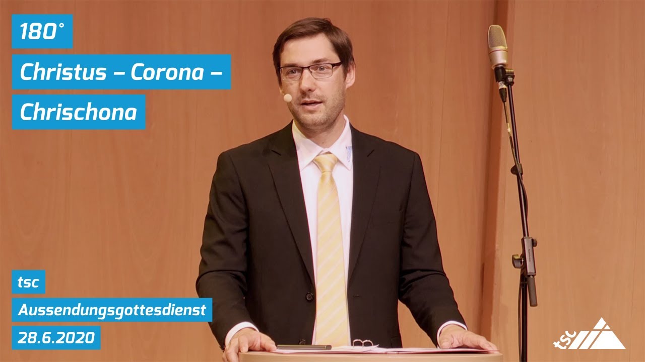 180° Christus – Corona – Chrischona (Predigt von Dr. Daniel Gleich, tsc-Aussendung 2020)