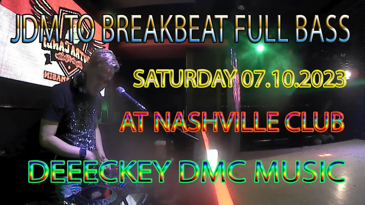 DEECKEY DMC NASHVILLE 07 10 2023 JDM TO BREAKBEAT FULL BASS