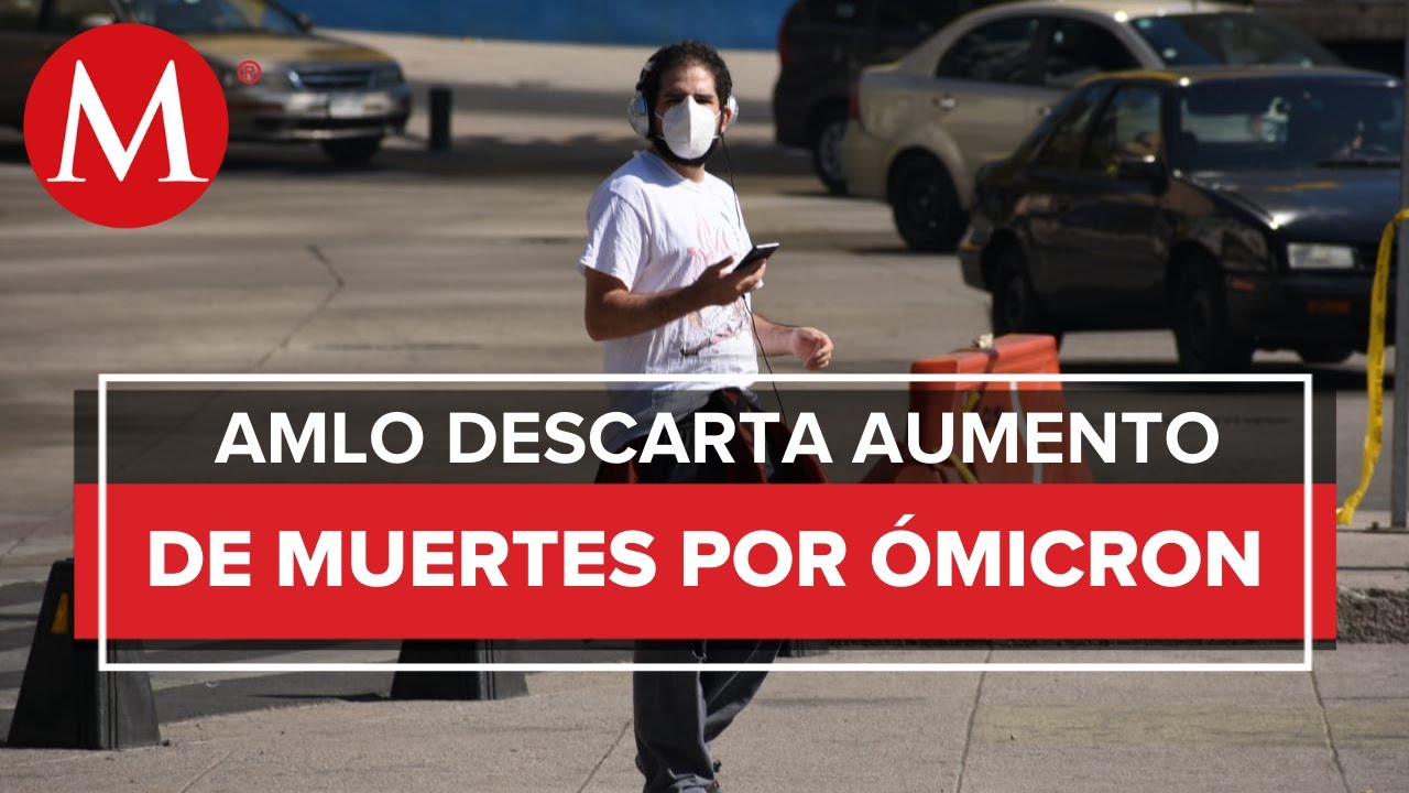 Variante &oacute;micron no ha aumentado muertes por covid-19 en M&eacute;xico, dice AMLO