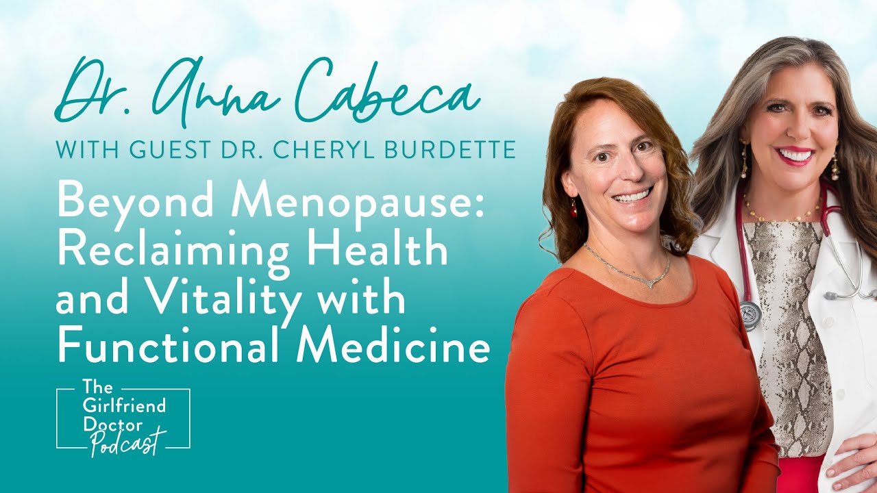 Beyond Menopause: Health and Vitality with Functional Medicine | The Girlfriend Doctor Show Ep. 248
