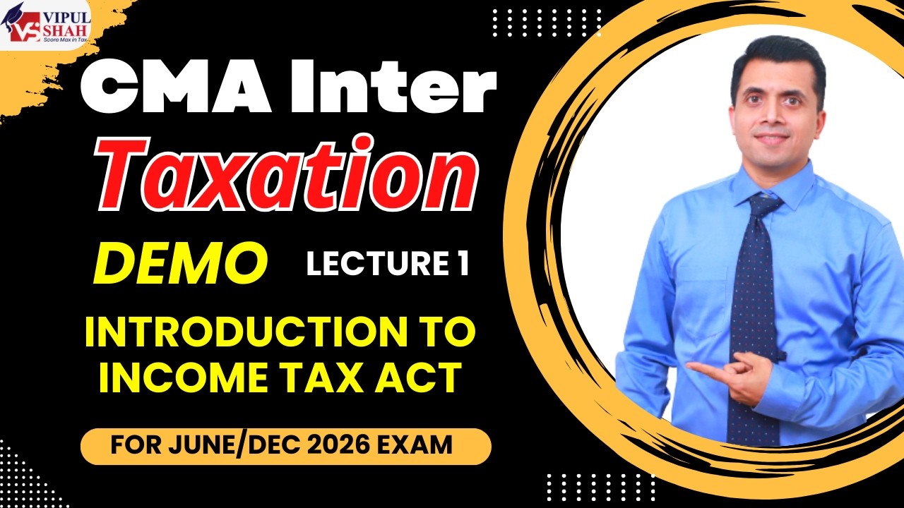 CMA Inter Taxation For 2026 Exam | Demo Lecture 1 Introduction To Income Tax  Act | CMA Vipul Shah
