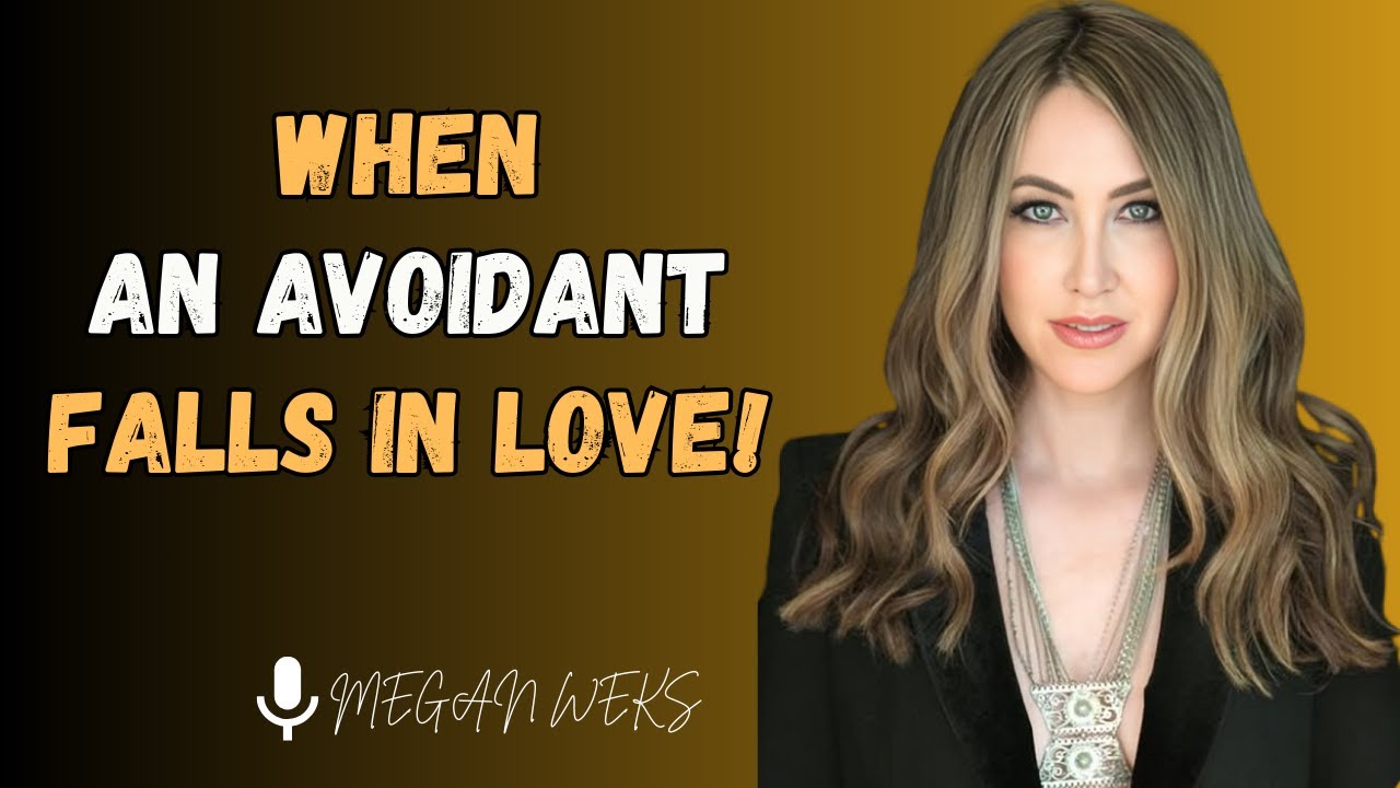 WHEN AN AVOIDANT FALLS IN LOVE! || MEGAN WEKS ||