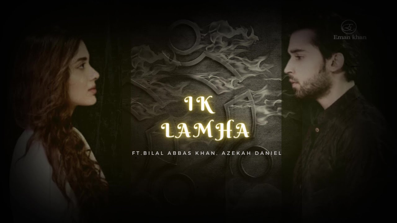 IK LAMHA - Song ft. Bilal Abbas Khan I Azekah Daniel