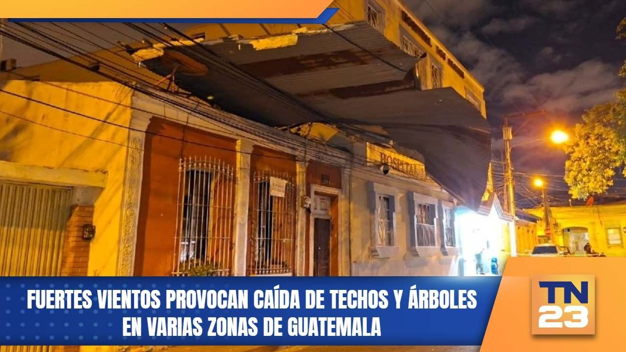Fuertes vientos provocan caída de techos y árboles en varias zonas de Guatemala