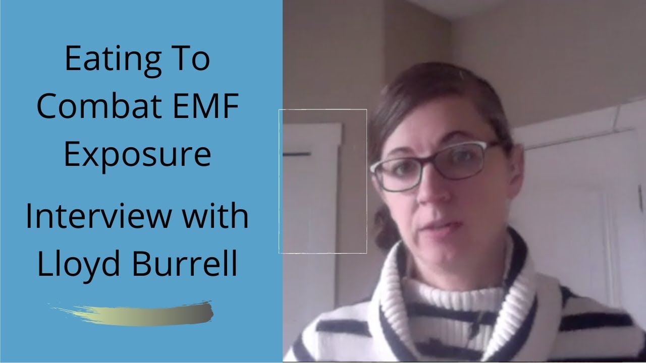 Can You Eat To Combat EMF Exposure?  My Interview With Lloyd Burrell