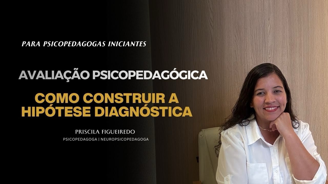 Avaliação Psicopedagógica: Como construir a Hipótese Diagnóstica