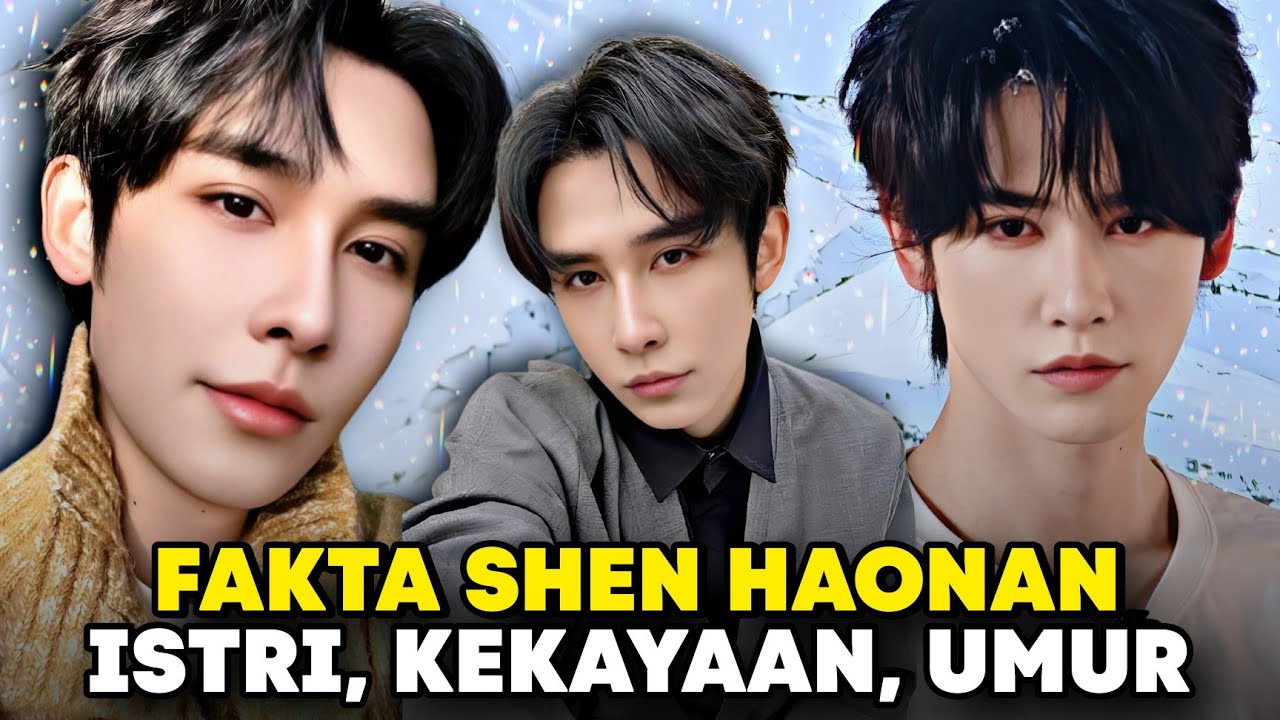 FAKTA UNIK SHEN HAONAN || ISTRI, BIODATA, UMUR
