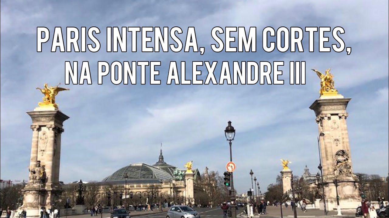 PARIS INTENSA, SEM CORTES, NA PONTE ALEXANDRE III